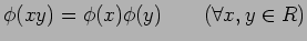 $\phi(xy)=\phi(x)\phi(y)\qquad (\forall x,y\in R)$