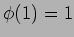 $\phi(1)=1$