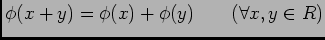 $\phi(x+y)=\phi(x)+\phi(y)\qquad (\forall x,y\in R)$