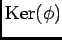 $\operatorname{Ker}(\phi)$