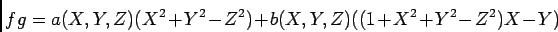 \begin{displaymath}fg=a(X,Y,Z) (X^2+Y^2-Z^2)+b(X,Y,Z)((1+X^2+Y^2-Z^2)X-Y)
\end{displaymath}