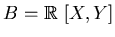 $B=\mbox{${\Bbb R}$ }[X,Y]$