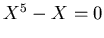 $X^5-X=0$