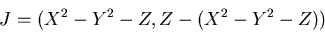 \begin{displaymath}J=(X^2-Y^2-Z,Z-(X^2-Y^2-Z))
\end{displaymath}