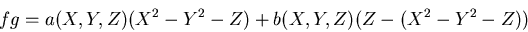 \begin{displaymath}fg=a(X,Y,Z) (X^2-Y^2-Z)+b(X,Y,Z)(Z-(X^2-Y^2-Z)) \end{displaymath}