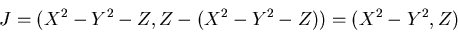 \begin{displaymath}J=(X^2-Y^2-Z,Z-(X^2-Y^2-Z))=(X^2-Y^2,Z)
\end{displaymath}