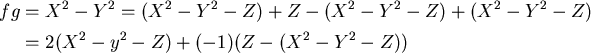 \begin{align*}fg&=X^2-Y^2=(X^2-Y^2-Z)+Z-(X^2-Y^2-Z)+(X^2-Y^2-Z)\\
&=2(X^2-y^2-Z)+(-1)(Z-(X^2-Y^2-Z))
\end{align*}