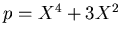 $p=X^4+3X^2$