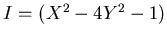 $I=(X^2-4Y^2-1)$