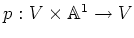 $p:V\times {\Bbb A}^1\to V$