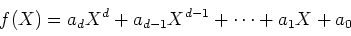 \begin{displaymath}f(X)=a_d X^d +a_{d-1}X^{d-1}+\dots +a_1 X+a_0
\end{displaymath}