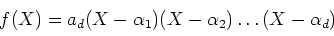 \begin{displaymath}f(X)=a_d(X-\alpha_1)(X-\alpha_2)\dots(X-\alpha_d)
\end{displaymath}
