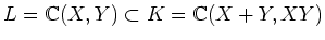 $L={\Bbb C}(X,Y)\subset K={\Bbb C}(X+Y,XY)$