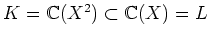 $K={\Bbb C}(X^2) \subset {\Bbb C}(X)=L$