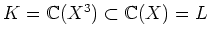 $K={\Bbb C}(X^3) \subset {\Bbb C}(X)=L$