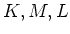$K,M,L$