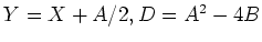 $Y=X+A/2, D=A^2-4B$