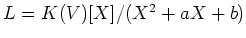 $L=K(V)[X]/(X^2+aX+b)$