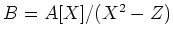 $B=A[X]/(X^2-Z)$