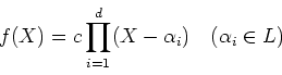 \begin{displaymath}f(X)=c\prod_{i=1}^d (X-\alpha_i) \quad (\alpha_i \in L)
\end{displaymath}