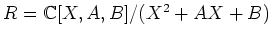 $R={\Bbb C}[X,A,B]/(X^2+AX+B)$