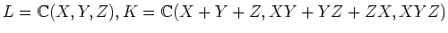 $L={\Bbb C}(X,Y,Z), K={\Bbb C}(X+Y+Z,XY+YZ+ZX,XYZ)$