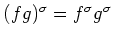 $(fg)^{\sigma}= f^{\sigma} g^{\sigma}$