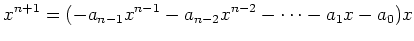 $\displaystyle x^{n+1}=(-a_{n-1}x^{n-1}-a_{n-2}x^{n-2}-\dots -a_1 x-a_0)x
$