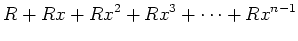 $\displaystyle R +R x +R x^2+ R x^3+\dots +R x^{n-1}
$