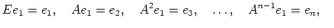 % latex2html id marker 2842
$\displaystyle E e_1=e_1 ,\quad A e_1=e_2 ,\quad A^2 e_1=e_3 ,\quad \dots,\quad A^{n-1} e_{1}=e_n ,\quad$