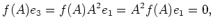 $\displaystyle f(A)e_3=f(A) A^2 e_1=A^2f(A) e_1=0,$