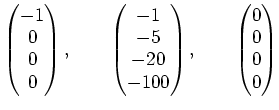 % latex2html id marker 2418
$\displaystyle \begin{pmatrix}
-1 \\
0 \\
0 \\
0 ...
... \\
\end{pmatrix},\qquad
\begin{pmatrix}
0 \\
0 \\
0 \\
0 \\
\end{pmatrix}$