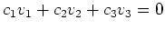 $\displaystyle c_1 v_1 +c_2 v_2 +c_3 v_3=0
$