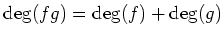 $\displaystyle \deg(fg)=\deg(f)+\deg(g)
$