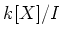 $ k[X]/I$