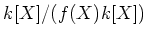 $ k[X]/(f(X) k[X])$