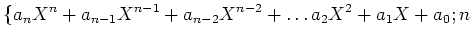 $\displaystyle \{ a_n X^n +a_{n-1}X^{n-1}+a_{n-2}X^{n-2}+\dots a_{2}X^2+a_1 X+a_0;
n$
