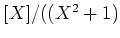 $ [X]/((X^2+1)$