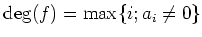 % latex2html id marker 793
$\displaystyle \deg(f)=\max\{i; a_i\neq 0\}
$