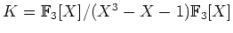 $ K={\Bbb F}_3[X]/(X^3-X-1){\Bbb F}_3[X]$