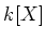 $ k[X]$