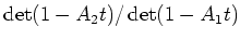 $\displaystyle \operatorname{det}(1-A_2t)/\operatorname{det}(1-A_1t)$