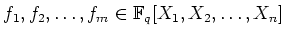 % latex2html id marker 1240
$ f_1,f_2,\dots,f_m \in {\mathbb{F}}_q[X_1,X_2,\dots,X_n]$