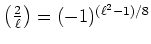 $ {\left(\frac{2}{\ell}\right)}=(-1)^{(\ell^2-1)/8} $