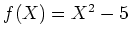 $ f(X)=X^2-5$