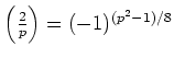 $ {\left(\frac{2}{p}\right)}=(-1)^{(p^2-1)/8} $