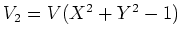 $ V_2=V(X^2+Y^2-1)$