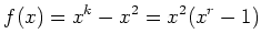 $\displaystyle f(x)=x^k-x^2=x^2(x^r-1)
$