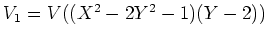 $ V_1=V((X^2-2Y^2-1)(Y-2))$
