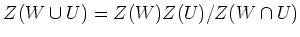 $\displaystyle Z(W\cup U)=Z(W)Z(U)/Z(W\cap U)
$